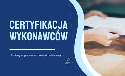 Co przyniesie 2025 rok w zamówieniach publicznych? Certyfikacja wykonawców